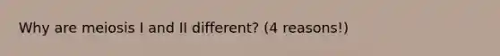 Why are meiosis I and II different? (4 reasons!)