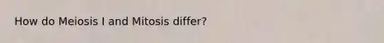 How do Meiosis I and Mitosis differ?