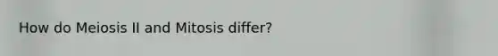How do Meiosis II and Mitosis differ?