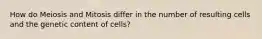 How do Meiosis and Mitosis differ in the number of resulting cells and the genetic content of cells?