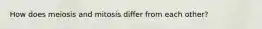 How does meiosis and mitosis differ from each other?