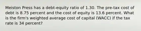 Meiston Press has a debt-equity ratio of 1.30. The pre-tax cost of debt is 8.75 percent and the cost of equity is 13.6 percent. What is the firm's weighted average cost of capital (WACC) if the tax rate is 34 percent?