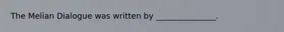 The Melian Dialogue was written by _______________.