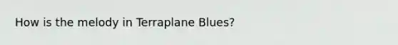 How is the melody in Terraplane Blues?