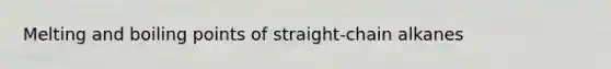 Melting and boiling points of straight-chain alkanes