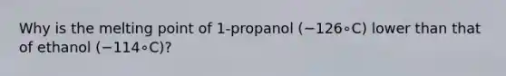 Why is the melting point of 1-propanol (−126∘C) lower than that of ethanol (−114∘C)?