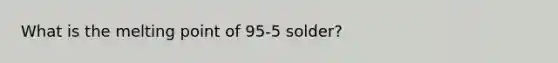 What is the melting point of 95-5 solder?