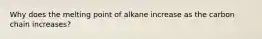 Why does the melting point of alkane increase as the carbon chain increases?