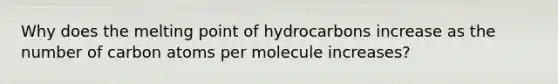 Why does the melting point of hydrocarbons increase as the number of carbon atoms per molecule increases?