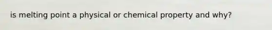 is melting point a physical or chemical property and why?