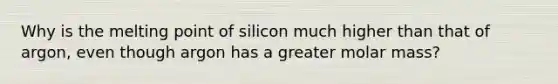 Why is the melting point of silicon much higher than that of argon, even though argon has a greater molar mass?