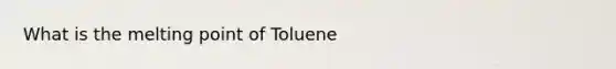 What is the melting point of Toluene