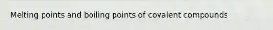 Melting points and boiling points of covalent compounds