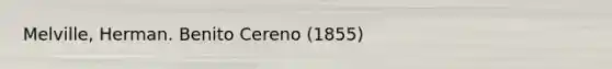 Melville, Herman. Benito Cereno (1855)