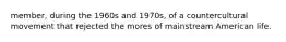 member, during the 1960s and 1970s, of a countercultural movement that rejected the mores of mainstream American life.