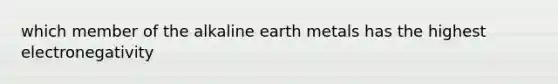 which member of the alkaline earth metals has the highest electronegativity