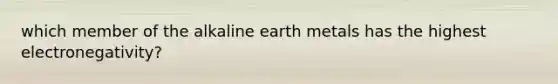 which member of the alkaline earth metals has the highest electronegativity?