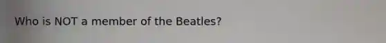 Who is NOT a member of the Beatles?