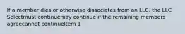 If a member dies or otherwise dissociates from an LLC, the LLC Selectmust continuemay continue if the remaining members agreecannot continueItem 1