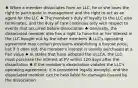 ♣ When a member dissociates from an LLC, he or she loses the right to participate in management and the right to act as an agent for the LLC ♣ The member's duty of loyalty to the LLC also terminates, and the duty of care continues only with respect to events that occurred before dissociation ♣ Generally, the dissociated member also has a right to have his or her interest in the LLC bought out by the other members ♣ LLC's operating agreement may contain provisions establishing a buyout price, but if it does not, the member's interest is usually purchased at a Fair value ♣ In states that have adopted the ULLCA, the LLC must purchase the interest at FV within 120 days after the dissociation ♣ If the member's dissociation violates the LLC's operating agreement, it is considered legally wrongful, and the dissociated member can be held liable for damages caused by the dissociation