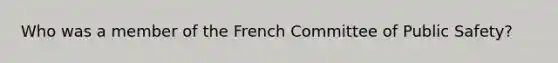 Who was a member of the French Committee of Public Safety?