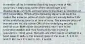 A member of the investment banking department of ABC securities is explaining some of the advantages and disadvantages of rights and warrants to the board of directors of XYZ Corporation. Which of the following statements could he make? The exercise prices of stock rights are usually below CMV of the underlying security at time of issue. The exercise prices of warrants are usually above CMV of the underlying security at time of issue. Both rights and warrants may trade in the secondary market and may have prices that include a speculative (time) value. Warrants are often issued attached to a bond issue to reduce the interest costs to the issuer. A) I, II, III and IV. B) I only. C) I and II. D) I, II and III.