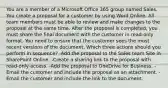 You are a member of a Microsoft Office 365 group named Sales. You create a proposal for a customer by using Word Online. All team members must be able to review and make changes to the proposal at the same time. After the proposal is completed, you must share the final document with the customer in read-only format. You need to ensure that the customer sees the most recent versions of the document. Which three actions should you perform in sequence? -Add the proposal to the Sales team Site in SharePoint Online. -Create a sharing link to the proposal with read-only access. -Add the proposal to OneDrive for Business. -Email the customer and include the proposal as an attachment. -Email the customer and include the link to the document.