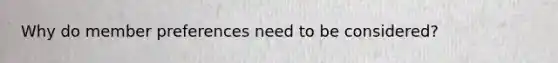 Why do member preferences need to be considered?