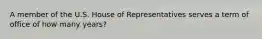 A member of the U.S. House of Representatives serves a term of office of how many years?