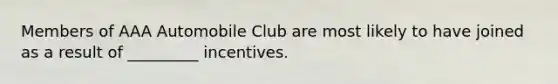 Members of AAA Automobile Club are most likely to have joined as a result of _________ incentives.