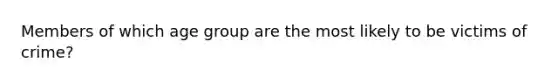 Members of which age group are the most likely to be victims of crime?