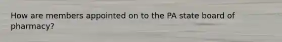 How are members appointed on to the PA state board of pharmacy?