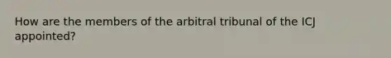 How are the members of the arbitral tribunal of the ICJ appointed?