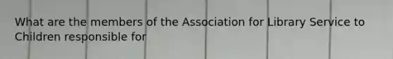 What are the members of the Association for Library Service to Children responsible for