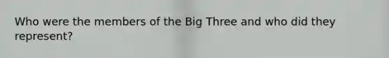 Who were the members of the Big Three and who did they represent?