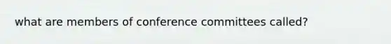 what are members of conference committees called?