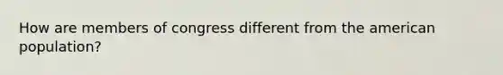 How are members of congress different from the american population?
