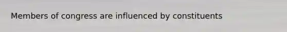 Members of congress are influenced by constituents