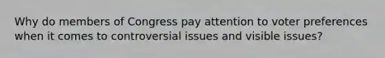 Why do members of Congress pay attention to voter preferences when it comes to controversial issues and visible issues?