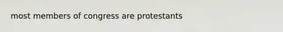 most members of congress are protestants