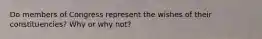 Do members of Congress represent the wishes of their constituencies? Why or why not?