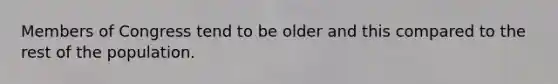 Members of Congress tend to be older and this compared to the rest of the population.