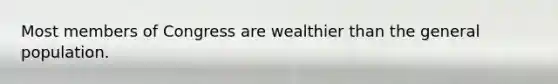 Most members of Congress are wealthier than the general population.