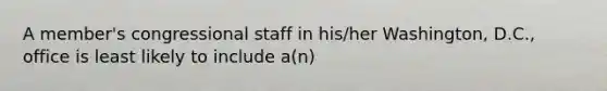 A member's congressional staff in his/her Washington, D.C., office is least likely to include a(n)