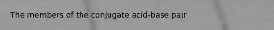 The members of the conjugate acid-base pair