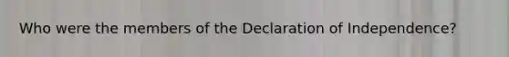 Who were the members of the Declaration of Independence?