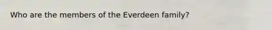 Who are the members of the Everdeen family?