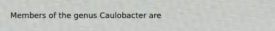 Members of the genus Caulobacter are