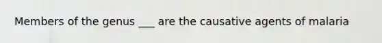 Members of the genus ___ are the causative agents of malaria