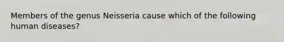 Members of the genus Neisseria cause which of the following human diseases?